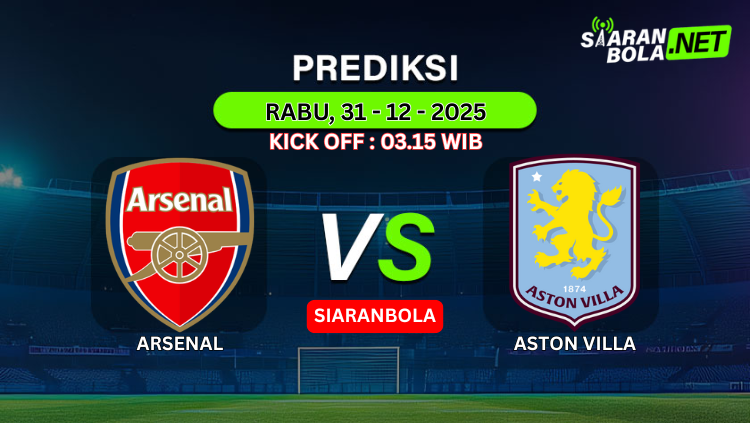 Infografis prediksi skor Arsenal vs Aston Villa di Premier League, 31 Desember 2025, kick-off 03.15 WIB oleh platform SIARANBOLA