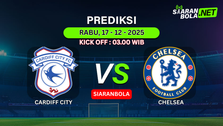 Grafis prediksi pertandingan Cardiff City vs Chelsea, 17 Desember 2025, dengan informasi kick off 03.00 WIB dan logo siaran dari SiaranBola.