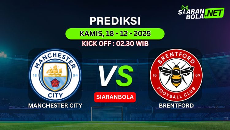 Grafis prediksi pertandingan Manchester City vs Brentford, 18 Desember 2025, kick off 02.30 WIB, disiarkan oleh SiaranBola.