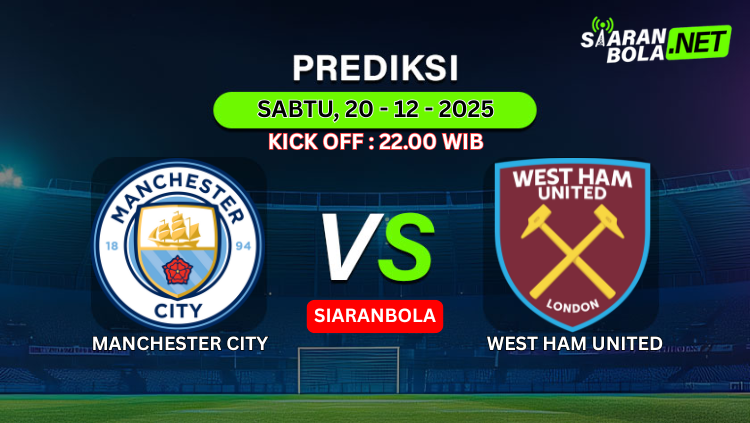 Grafis prediksi pertandingan Premier League antara Manchester City vs West Ham United, 20 Desember 2025, kick off 22.00 WIB, disiarkan oleh SiaranBola.
