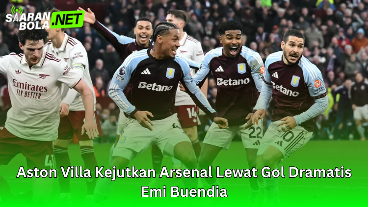 Aston Villa Kejutkan Arsenal Lewat Gol Dramatis Emi Buendia - Siaranbola.net