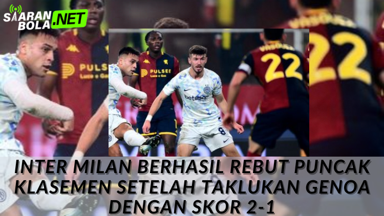 Infografik skor: Inter Milan 2-1 Genoa. Inter kembali ke puncak klasemen Serie A. - siranbola.net