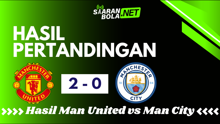 Infografis hasil pertandingan Manchester United vs Manchester City skor 2-0, menampilkan logo kedua klub dengan latar belakang hijau hitam dan branding SIARANBOLA .NET.