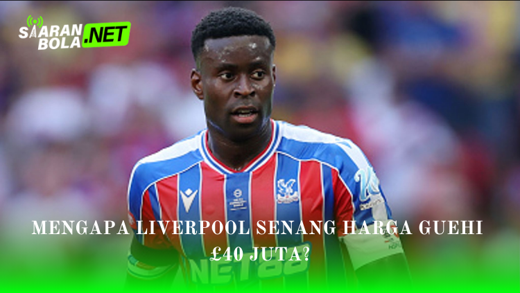 Marc Guéhi mengenakan jersey Crystal Palace biru merah dengan teks Mengapa Liverpool Senang Harga Guehi £40 Juta? dan logo SiaranBola Net.