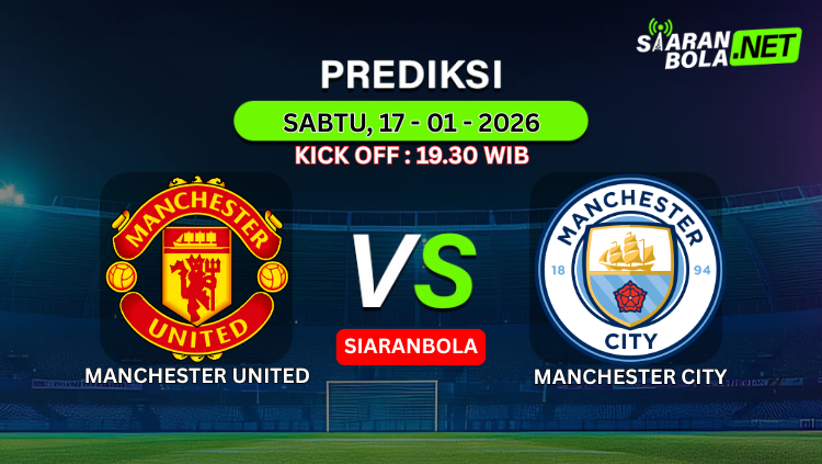 Grafik prediksi pertandingan Manchester United vs Manchester City tanggal Sabtu, 17 Januari 2026, Kick Off 19.30 WIB, menampilkan logo kedua klub dan logo SIARANBOLA dengan latar belakang stadion.