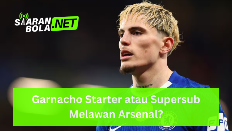 Profil Alejandro Garnacho dengan rambut pirang tampak samping mengenakan jersey biru Chelsea, terdapat logo SIARANBOLA.NET di pojok kiri atas dan teks "Garnacho Starter atau Supersub Melawan Arsenal?" pada bilah hijau di bagian bawah.