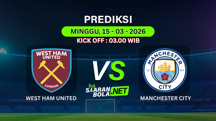 Prediksi pertandingan West Ham United vs Manchester City Minggu 15 Maret 2026 kick off 03.00 WIB Liga Inggris